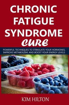 Paperback Chronic Fatigue Syndrome Cure: Powerful Techniques to Stimulate Your Hormones, Improve Metabolism, and Boost Your Energy Levels Book