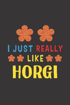 Paperback I Just Really Like Horgi: Dog Training Logbook For Peoples Who Loves Their Horgi Dog Book