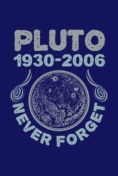 Paperback Pluto 1930-2006 Never Forget: Solar System Planets Journal, Astronomer Notebook, Gift Birthday Present for Astronomy Teacher, Kids, Universe Space G Book