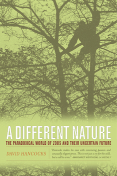 Paperback A Different Nature: The Paradoxical World of Zoos and Their Uncertain Future Book