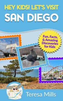 Paperback Hey Kids! Let's Visit San Diego: Fun, Facts, and Amazing Discoveries for Kids (Hey Kids! Let's Visit Travel Books #13) Book