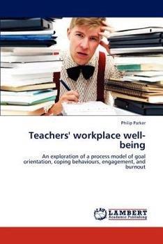 Teachers' workplace well-being: An exploration of a process model of goal orientation, coping behaviours, engagement, and burnout