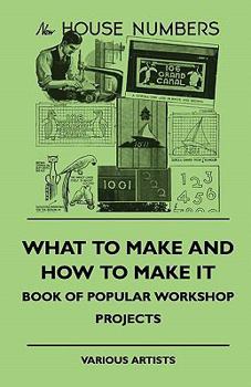 Paperback What To Make And How To Make It - Book Of Popular Workshop Projects Book