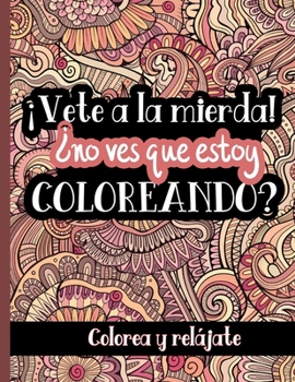 Paperback ?Vete A La Mierda !?No Ves Que Estoy Coloreando?: Un Divertido Libro De Colorear Para Adultos Con Palabrotas, 30 P?ginas Para Colorear Con Mandalas y [Spanish] Book