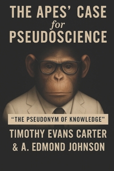 Paperback The Apes' Case for PseudoScience: "The Pseudonym of Knowledge" Book