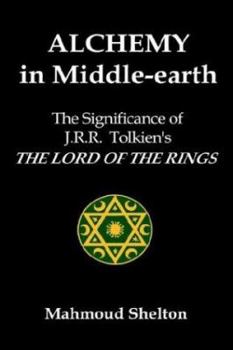 Alchemy in Middle-Earth: The Significance of J.R.R. Tolkien's The Lord of the Rings