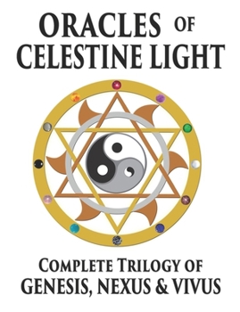 Paperback Oracles of Celestine Light: Complete Trilogy of Genesis, Nexus & Vivus Book