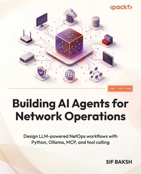 Paperback Building AI Agents for Network Operations: Design LLM-powered NetOps workflows with Python, Ollama, MCP, and tool calling Book