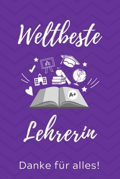 Paperback Weltbeste Lehrerin Danke F?r Alles!: A5 TAGEBUCH Geschenkidee f?r Lehrer Erzieher - Abschiedsgeschenk Grundschule - Klassengeschenk - Dankesch?n - Leh [German] Book