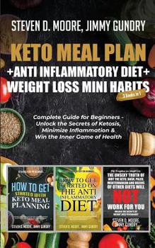 Paperback Keto Meal Plan + Anti Inflammatory Diet + Weight Loss Mini Habits: 3 Books in 1: Complete Guide for Beginners - Unlock the Secrets of Ketosis, Minimiz Book