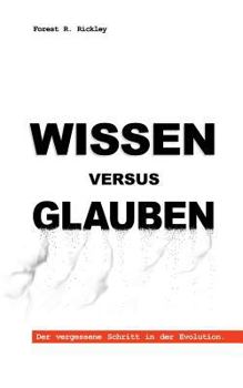 Paperback Wissen versus Glauben: Der vergessene Schritt in der Evolution [German] Book