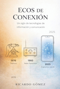 Ecos de Conexión: Un siglo y medio de tecnologías de información y comunicación: Novela (Spanish Edition)