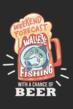 Paperback Angler Fangbuch / Langfristig bessere Angelerfolge / Weekend Forecast Walleye Fishing With A Chance Of Beer: 6 x 9 Zoll (ca. DIN A5) I 120 Seiten Vert [German] Book