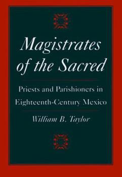 Paperback Magistrates of the Sacred: Parish Priests and Indian Parishioners in Eighteenth-Century Mexico Book