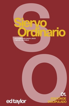 Siervo Ordinario: Lecciones para Amar a Jesús y Servir a Su Pueblo - Edicionde Discipulado