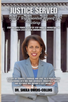 Hardcover Justice Served: How I Represented Myself To Victory: Stepping Into Power: A Step By Step Guide To Navigating The Probate System With Confidence And Success Book