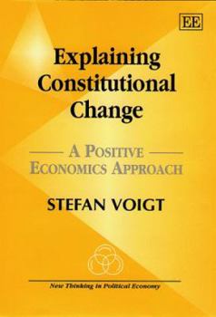 Hardcover Explaining Constitutional Change: A Positive Economics Approach Book