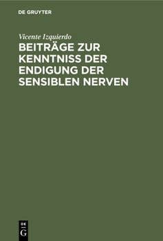 Beiträge Zur Kenntniss Der Endigung Der Sensiblen Nerven: Inaugural-Dissertation Der Medicinischen Facultät Zu Strassburg i. e.