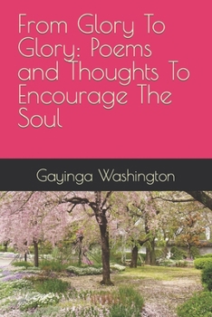 Paperback From Glory To Glory: Poems and Thoughts To Encourage The Soul Book