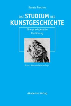 Paperback Das Studium Der Kunstgeschichte: Eine Praxisbetonte Einführung [German] Book