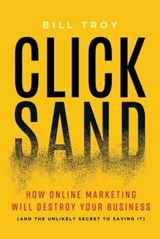 Hardcover Clicksand: How Online Marketing Will Destroy Your Business (and the Unlikely Secret to Saving It) Book