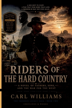 Riders of the Hard Country: A Novel of Fathers, Sons, and the War for the West (The Freeman Legacy Saga)