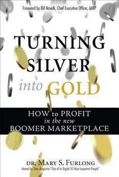 Paperback Turning Silver Into Gold: How to Profit in the New Boomer Marketplace (Paperback) Book