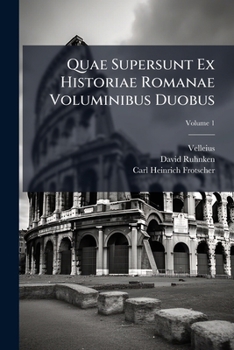 Paperback Quae Supersunt Ex Historiae Romanae Voluminibus Duobus, Volume 1 [Latin] Book