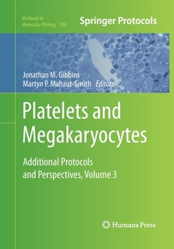 Platelets and Megakaryocytes: Volume 3, Additional Protocols and Perspectives - Book #788 of the Methods in Molecular Biology