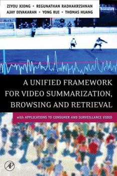 Hardcover A Unified Framework for Video Summarization, Browsing & Retrieval: with Applications to Consumer and Surveillance Video Book