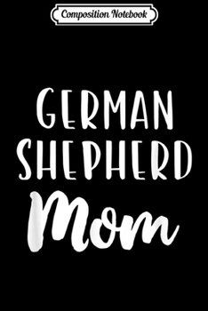 Paperback Composition Notebook: German Shepherd Mom Funny Dog Lover Gift Journal/Notebook Blank Lined Ruled 6x9 100 Pages Book
