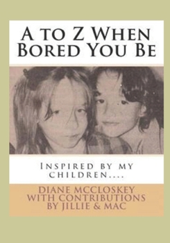 Paperback A to Z When Bored You Be Book