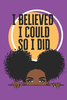 Paperback I Believed I Could So I Did: Small lined notebook for african american women and girls; Girl boss gifts Book