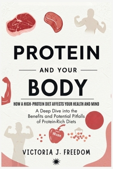 Protein and Your Body: How a High-Protein Diet Affects Your Health and Mind: A Deep Dive into the Benefits and Potential Pitfalls of Protein-Rich Diets