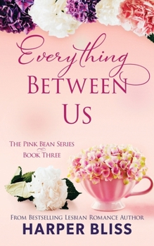 Everything Between Us - Book #3 of the Pink Bean