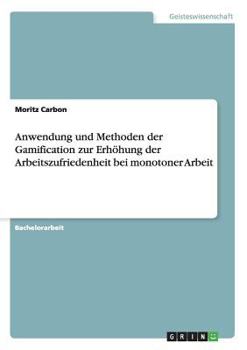 Paperback Anwendung und Methoden der Gamification zur Erhöhung der Arbeitszufriedenheit bei monotoner Arbeit [German] Book