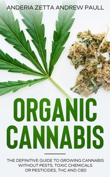 Paperback Organic Cannabis: The Definitive Guide to Growing Cannabis Without Pests, Toxic Chemicals or Pesticides, THC And CBD Book