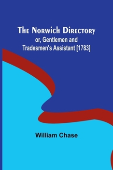 Paperback The Norwich Directory; or, Gentlemen and Tradesmen's Assistant [1783] Book