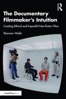 Paperback The Documentary Filmmaker's Intuition: Creating Ethical and Impactful Non-fiction Films Book