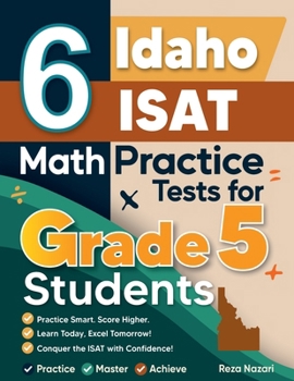 Paperback 6 Idaho ISAT Grade 5 Math Practice Tests: A Complete Guide to Building Math Mastery and Excelling on the Idaho ISAT Test Book