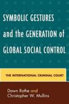 Paperback Symbolic Gestures and the Generation of Global Social Control: The International Criminal Court Book