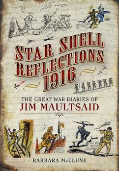 Hardcover Star Shell Reflections 1916: The Great War Diaries of Jim Maultsaid Book