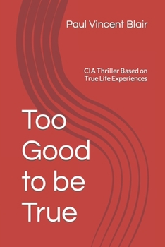 Paperback Too Good to be True: CIA Thriller Based on True Life Experiences Book