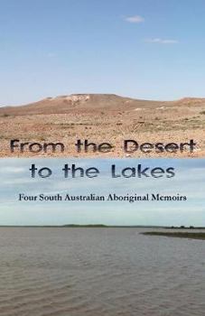 Paperback From the Desert to the Lakes: Four South Australian Aboriginal Memoirs Book