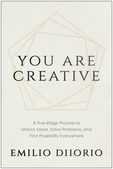 Hardcover You Are Creative: A Five-Stage Process to Unlock Ideas, Solve Problems, and Find Possibility Everywhere Book
