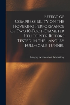 Paperback Effect of Compressibility on the Hovering Performance of Two 10-foot-diameter Helicopter Rotors Tested in the Langley Full-scale Tunnel Book