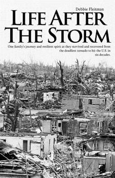 Paperback Life After the Storm: One family's journey and their resilient spirit as they survived and recovered from the deadliest tornado to hit the U Book