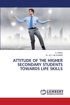 Attitude of the Higher Secondary Students Towards Life Skills