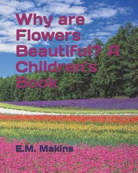 Paperback Why are Flowers Beautiful? A Children's Book