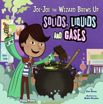 Joe-Joe the Wizard Brews Up Solids, Liquids, and Gases